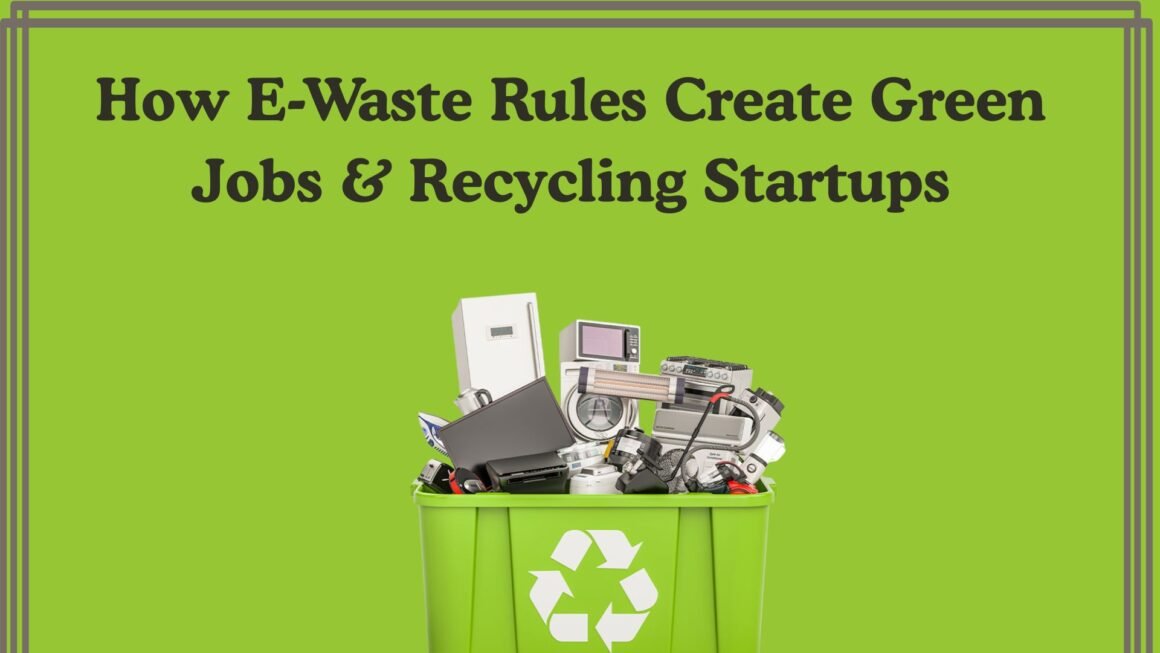 How E-Waste Rules Promote Green Jobs & Recycling Startups