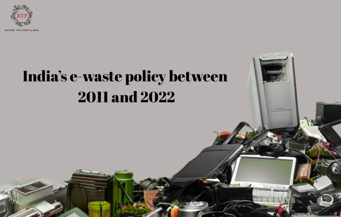 India’s e-waste policy between 2011 and 2022 | Beyond The Punchlines India’s e-waste policy between 2011 and 2022