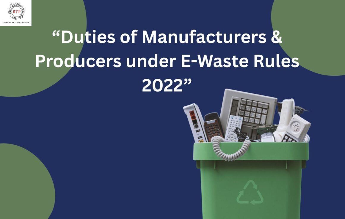 “Duties of Manufacturers & Producers under E-Waste Rules 2022.”