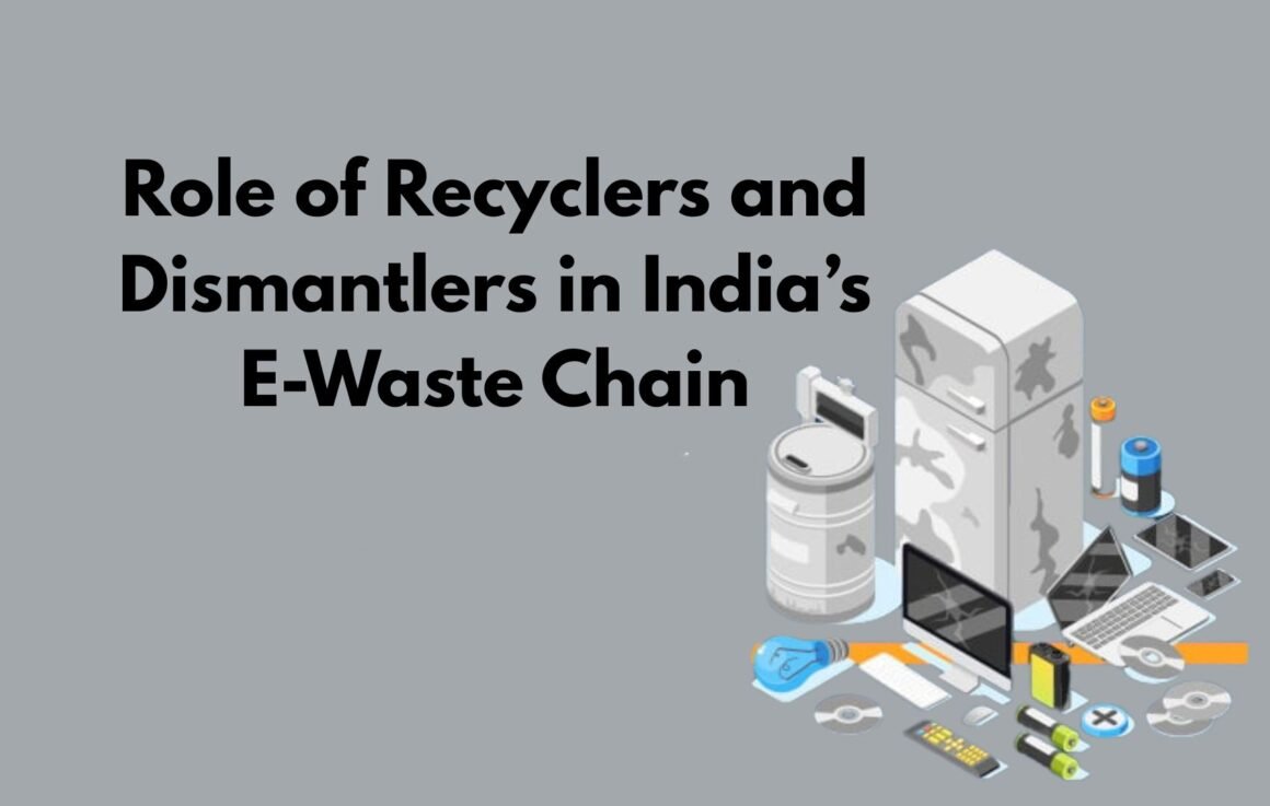 Role of Recyclers and Dismantlers in India’s E-Waste Chain
