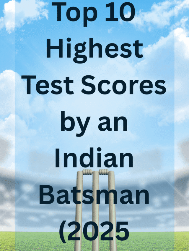 Top 10 Highest Test Scores by an Indian Batsman (2025 Update)